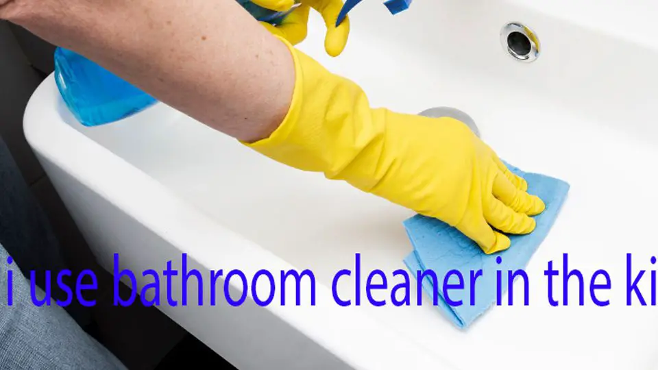 can i use bathroom cleaner in the kitchen