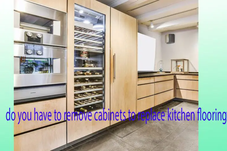 Do You Have to Remove Cabinets to Replace Kitchen Flooring – Easy 23