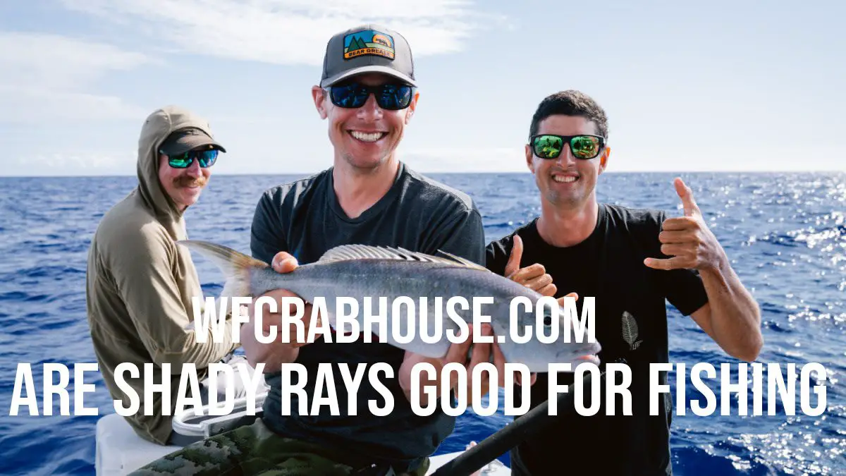 are shady rays good for fishing
