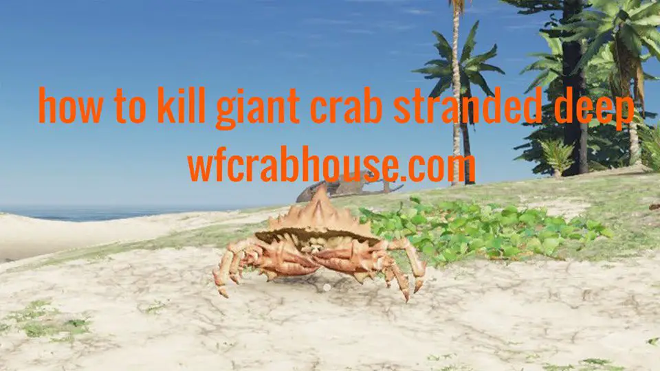 how to kill giant crab stranded deep