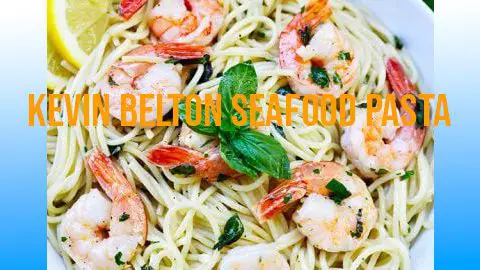 Kevin Belton Seafood Pasta – Best Flavor Explosion 2023