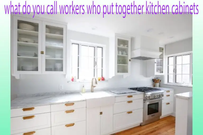 What Do You Call Workers Who Put Together Kitchen Cabinets – Magic Makers 23
