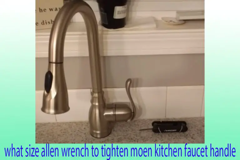What Size Allen Wrench To Tighten Moen Kitchen Faucet Handle – Solved 23