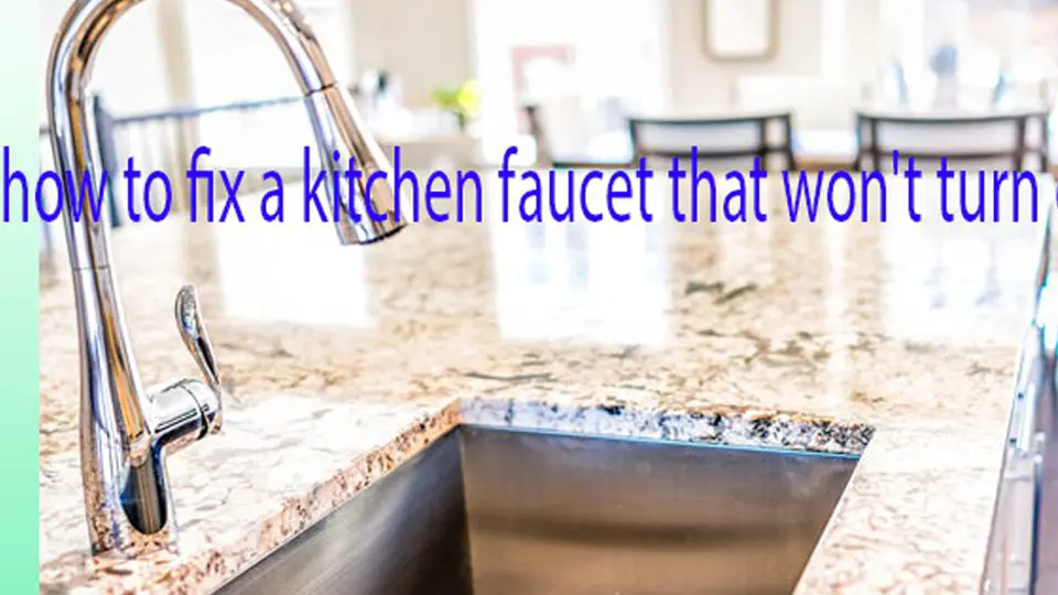 how to fix a kitchen faucet that won't turn off